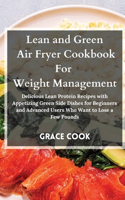 Lean and Green Air Fryer Cookbook For Weight Management