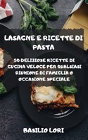 Lasagne E Ricette Di Pasta 50 Deliziose Ricette Di Cucina Veloce Per Qualsiasi Riunione Di Famiglia O Occasione Speciale