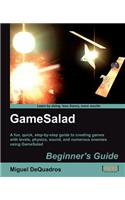 Gamesalad Beginner's Guide: A Fun, Quick, Step-by-step Guide to Creating Games With Levels, Physics, Sound, and Numerous Enemies Using Gamesalad