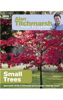 Alan Titchmarsh How to Garden: Small Trees: (30 How to Garden)