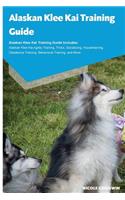 Alaskan Klee Kai Training Guide Alaskan Klee Kai Training Guide Includes: Alaskan Klee Kai Agility Training, Tricks, Socializing, Housetraining, Obedience Training, Behavioral Training, and More