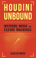 Houdini Unbound: Mystery, Music and Flying Machines