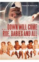 . . . Down Will Come Roe, Babies and All
