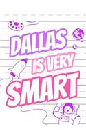 Dallas Is Very Smart: Primary Writing Tablet for Kids Learning to Write, Personalized Book with Child's Name for Girls, 65 Sheets of Practice Paper, 1 Ruling, Preschool, Kindergarten, 1st Grade, 8 1/2 X 11