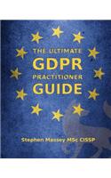 Ultimate GDPR Practitioner Guide: Demystifying Privacy & Data Protection