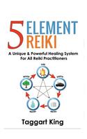 Five Element Reiki: A Unique & Powerful Healing System for All Reiki Practitioners