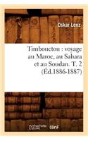 Timbouctou: Voyage Au Maroc, Au Sahara Et Au Soudan. T. 2 (Éd.1886-1887): (Histoire)