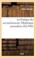 La Pratique Des Accouchements. Obstétrique Journalière