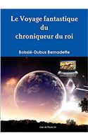 Voyage Fantastique Du Chroniqueur Du Roi