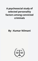 psychosocial study of selected personality factors among convicted criminals
