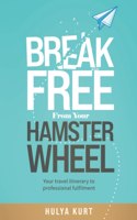 Break Free from your Hamster Wheel