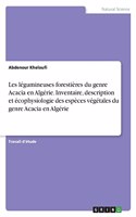 Les légumineuses forestières du genre Acacia en Algérie. Inventaire, description et écophysiologie des espèces végétales du genre Acacia en Algérie