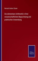 Die elementare Arithmetik in ihrer wissenschaftlichen Begründung und praktischen Anwendung