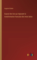 Exposé des lois qui régissent la transformation francaise des mots latins
