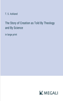 Story of Creation as Told By Theology and By Science