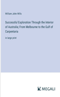 Successful Exploration Through the Interior of Australia; From Melbourne to the Gulf of Carpentaria