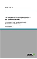 Der Internationale Strafgerichtshof & der UN-Sicherheitsrat: Ein Verhältnis unter den Vorzeichen von Kooperation und Konkurrenz(German)