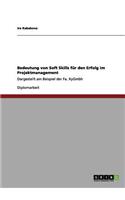 Bedeutung von Soft Skills für den Erfolg im Projektmanagement: Dargestellt am Beispiel der Fa. XyGmbh(German)