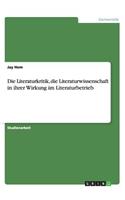 Die Literaturkritik, die Literaturwissenschaft in ihrer Wirkung im Literaturbetrieb
