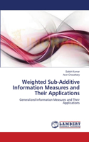 Weighted Sub-Additive Information Measures and Their Applications