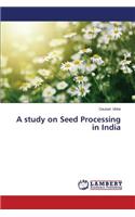 A study on Seed Processing in India