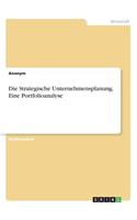 Die Strategische Unternehmensplanung. Eine Portfolioanalyse