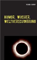 Humor, Wucher, Weltverschwörung