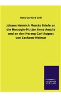 Johann Heinrich Mercks Briefe an Die Herzogin-Mutter Anna Amalia Und an Den Herzog Carl August Von Sachsen-Weimar