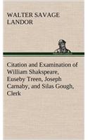 Citation and Examination of William Shakspeare, Euseby Treen, Joseph Carnaby, and Silas Gough, Clerk