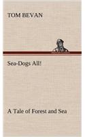 Sea-Dogs All! A Tale of Forest and Sea