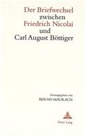 Der Briefwechsel Zwischen Friedrich Nicolai Und Carl August Boettiger