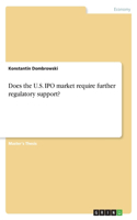 Does the U.S. IPO market require further regulatory support?