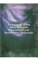 An Account of the West-Yorkshire Educational and Benevolent Institution