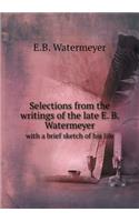 Selections from the Writings of the Late E. B. Watermeyer with a Brief Sketch of His Life