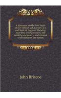 A Discourse on the Late Funds of the Million-Act, Lottery-Act, and Bank of England Shewing, That They Are Injurious to the Nobility and Gentry, and Ruinous to the Trade of the Nation