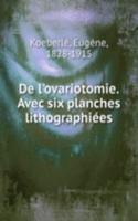 De l'ovariotomie. Avec six planches lithographiees