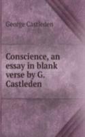 Conscience, an essay in blank verse by G. Castleden.