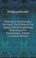 Mineralien-Sammlungen: Ein Hand- Und Hilfsbuch Fur Anlage Und Instandhaltung Mineralogischer Sammlungen, Volume 1 (German Edition)