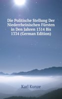 Die Politische Stellung Der Niederrheinischen Fursten in Den Jahren 1314 Bis 1334 (German Edition)