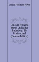 Conrad Ferdinand Meyer Und Julius Ruderberg: Ein Briefwechsel (German Edition)