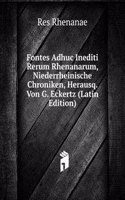 Fontes Adhuc Inediti Rerum Rhenanarum, Niederrheinische Chroniken, Herausq. Von G. Eckertz (Latin Edition)