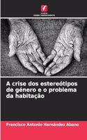 A crise dos estereótipos de género e o problema da habitação