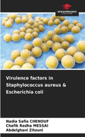 Virulence factors in Staphylococcus aureus & Escherichia coli