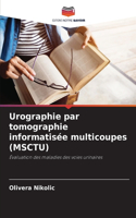 Urographie par tomographie informatisée multicoupes (MSCTU)