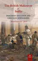 THE BRITISH MAKEOVER OF INDIA: Indigenous Education and Languages Downgraded