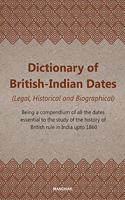 Dictionary of British-Indian Dates (Legal, Historical and Biographical)