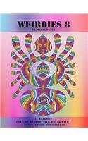 Weirdies 8: A Weirdie a Day ! A Coloring experience for all !(8 Weirdies)