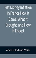 Fiat Money Inflation in France How It Came, What It Brought, and How It Ended