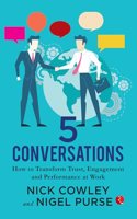 5 CONVERSATIONS HOW TO TRANSFORM TRUST ENGAGEMENT AND PERFORMANCE AT WORK