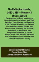 Philippine Islands, 1493-1898 - Volume 43 of 55 1630-34 Explorations by Early Navigators, Descriptions of the Islands and Their Peoples, Their History and Records of the Catholic Missions, As Related in Contemporaneous Books and Manuscripts, Showin